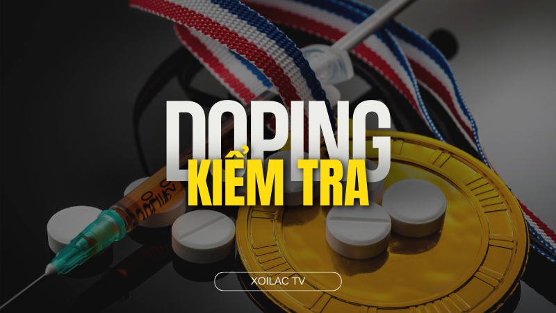 Kiểm tra doping là gì? Danh sách các sao bóng đá từng dính bê bối doping